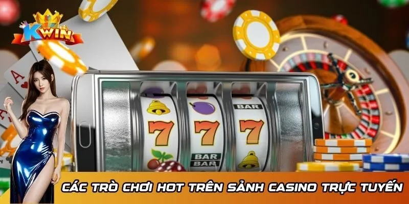 Các trò chơi hot trên sảnh Casino trực tuyến