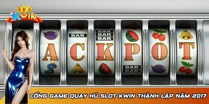 Cổng game quay hũ slot Kwin thành lập năm 2017