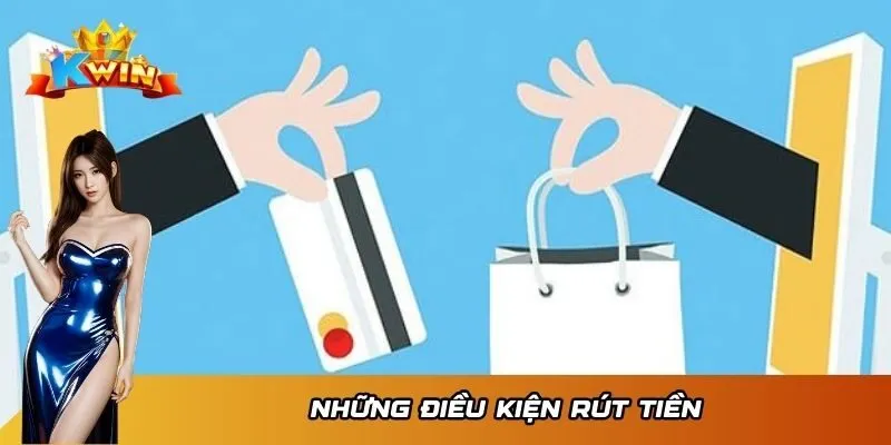 Những điều kiện rút tiền